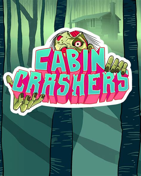 Cabin Crashers .